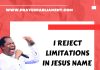 I REJECT LIMITATIONS IN JESUS NAME