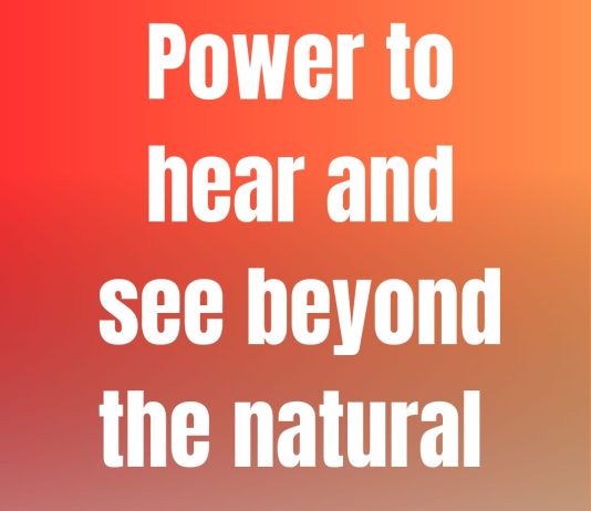 POWER TO HEAR AND SEE BEYOND THE NATURAL