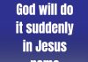 GOD WILL DO IT SUDDENLY IN JESUS NAME