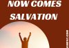 NOW COMES SALVATION