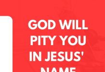 GOD WILL PITY YOU IN JESUS NAME