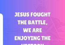 JESUS FOUGHT THE BATTLE, WE ARE ENJOYING THE VICTORY
